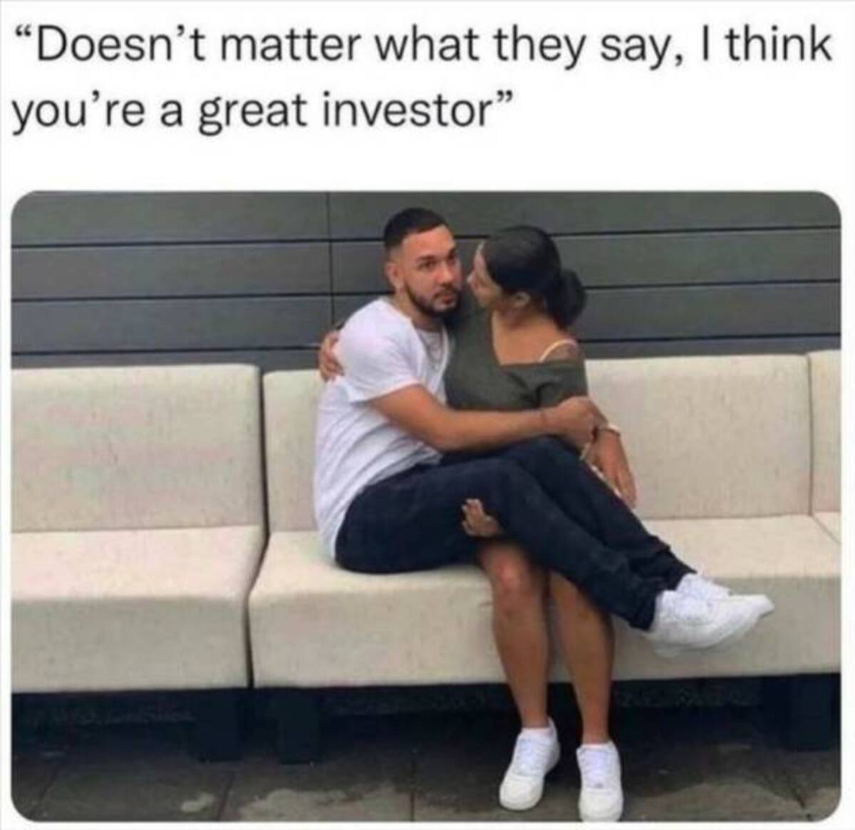 love - "Doesn't matter what they say, I think you're a great investor"