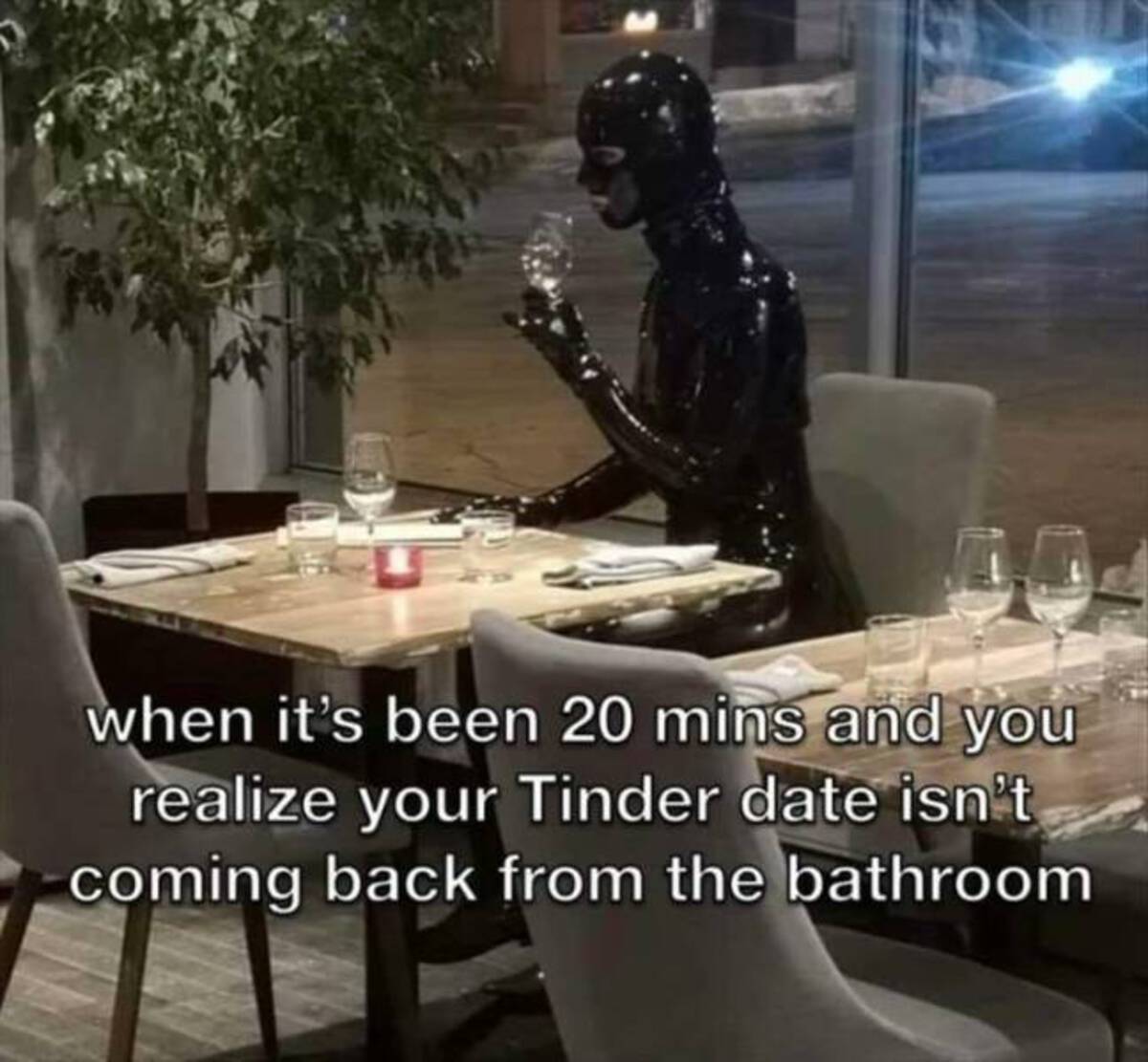 Internet meme - when it's been 20 mins and you realize your Tinder date isn't coming back from the bathroom