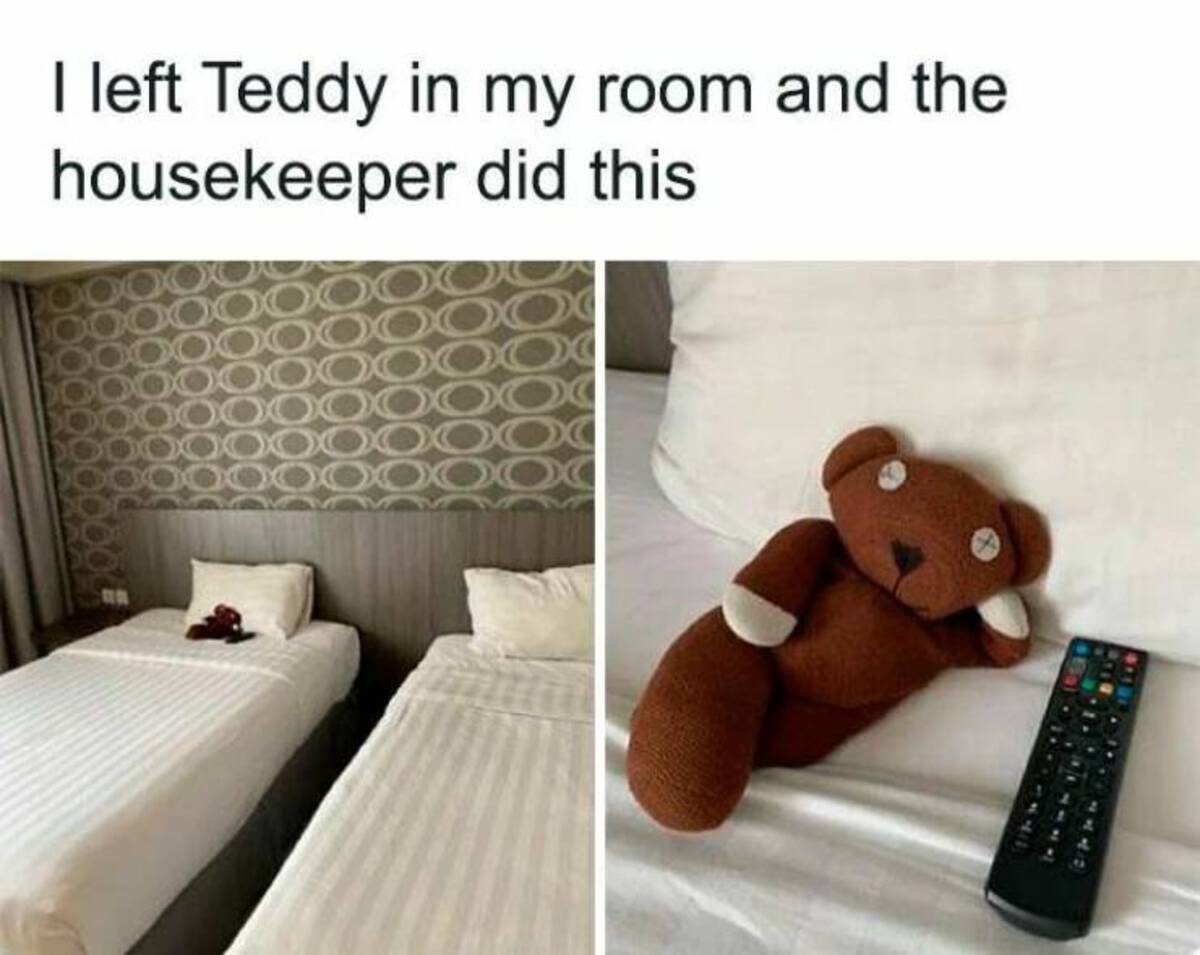 housekeeper meme - I left Teddy in my room and the housekeeper did this