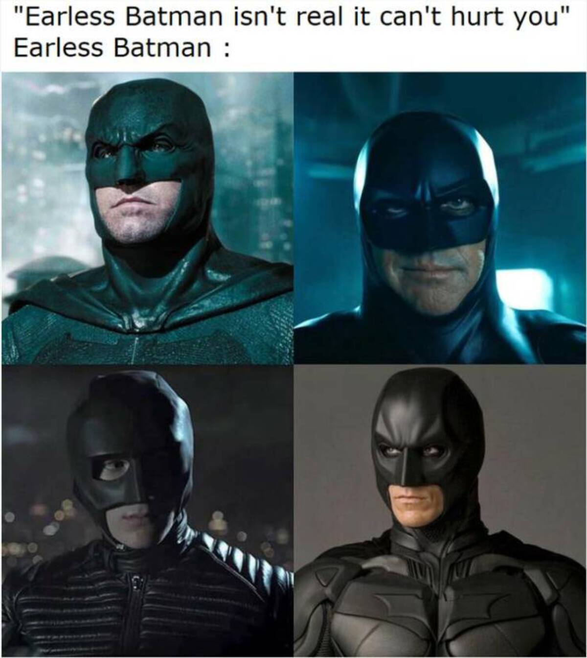 earless batman meme - "Earless Batman isn't real it can't hurt you" Earless Batman