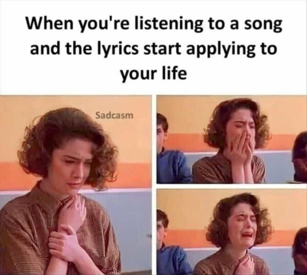 photo caption - When you're listening to a song and the lyrics start applying to your life Sadcasm