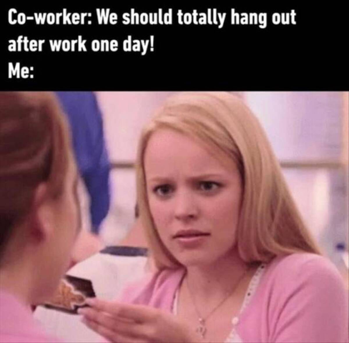 girl - Coworker We should totally hang out after work one day! Me