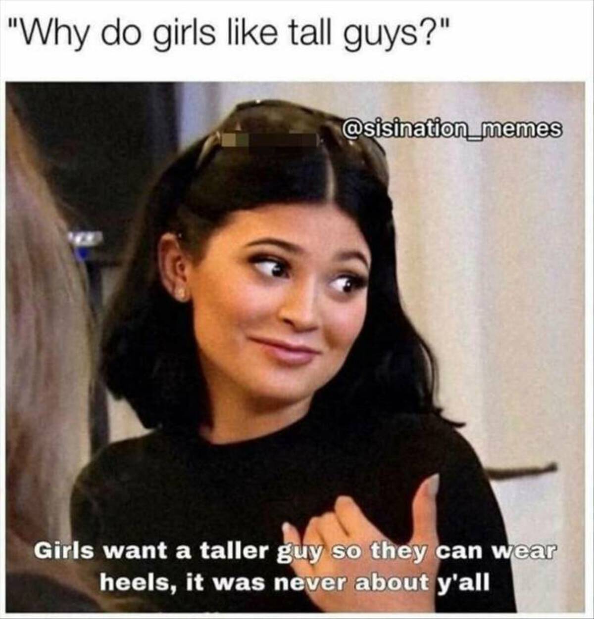 epic funny memes - "Why do girls tall guys?" memes Girls want a taller guy so they can wear heels, it was never about y'all
