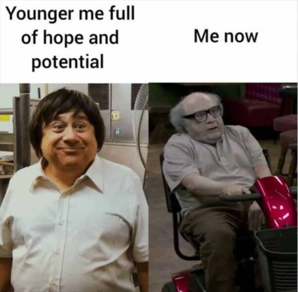 danny devito young - Younger me full of hope and potential Me now