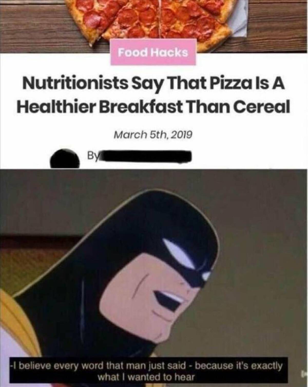 Food - Food Hacks Nutritionists Say That Pizza Is A Healthier Breakfast Than Cereal By March 5th, 2019 I believe every word that man just said because it's exactly what I wanted to hear