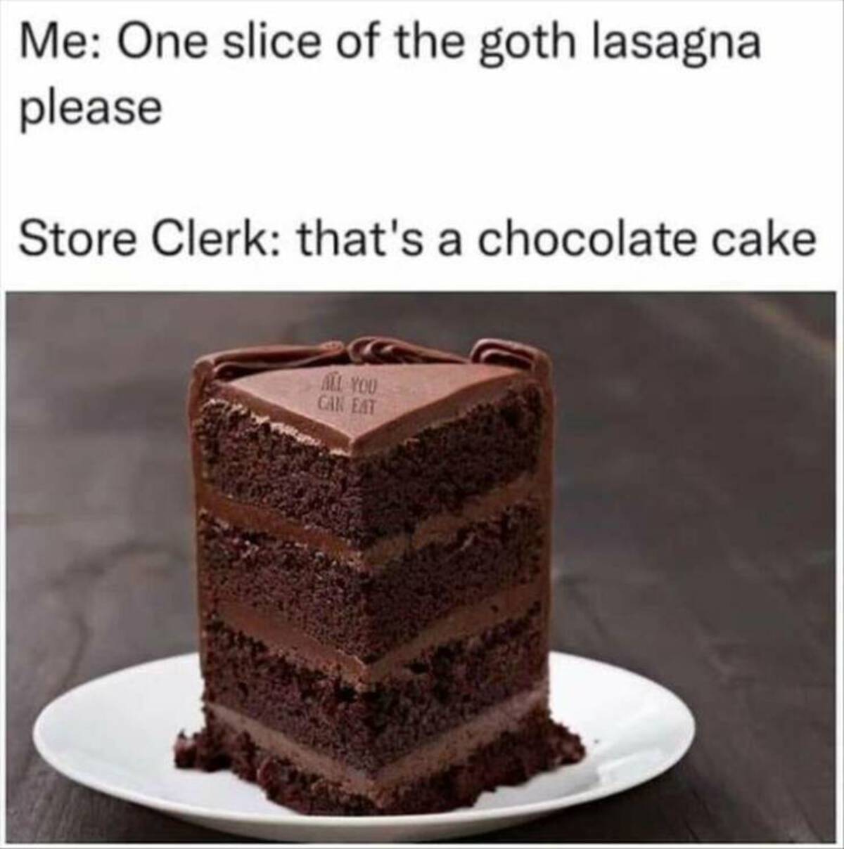 chocolate cake istock - Me One slice of the goth lasagna please Store Clerk that's a chocolate cake All You Can Eat