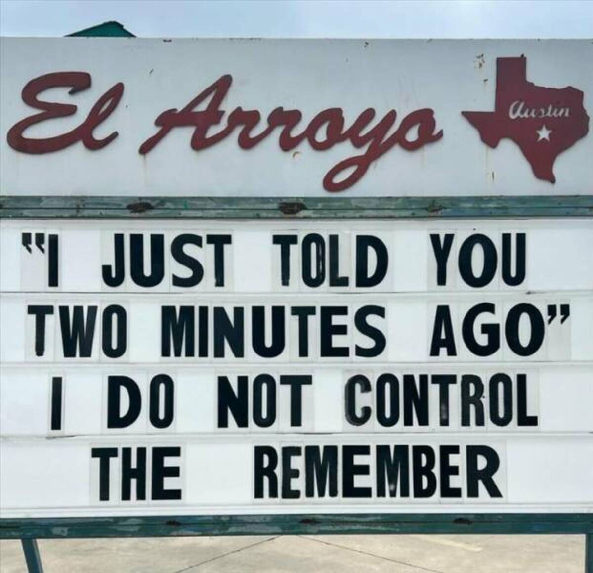 signage - El Arroyo Austin "I Just Told You Two Minutes Ago" I Do Not Control Remember The