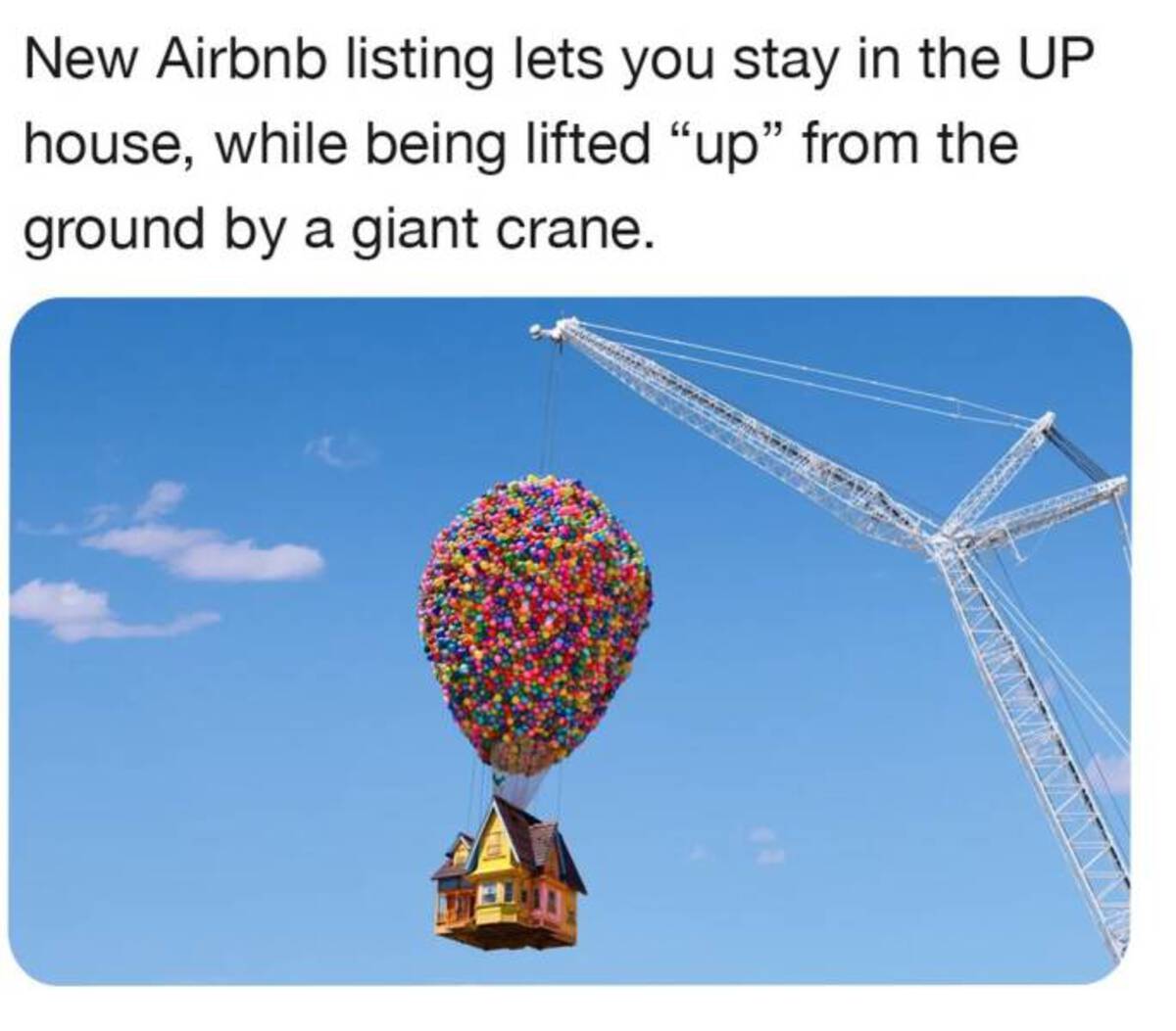 Airbnb - New Airbnb listing lets you stay in the Up house, while being lifted "up" from the ground by a giant crane.
