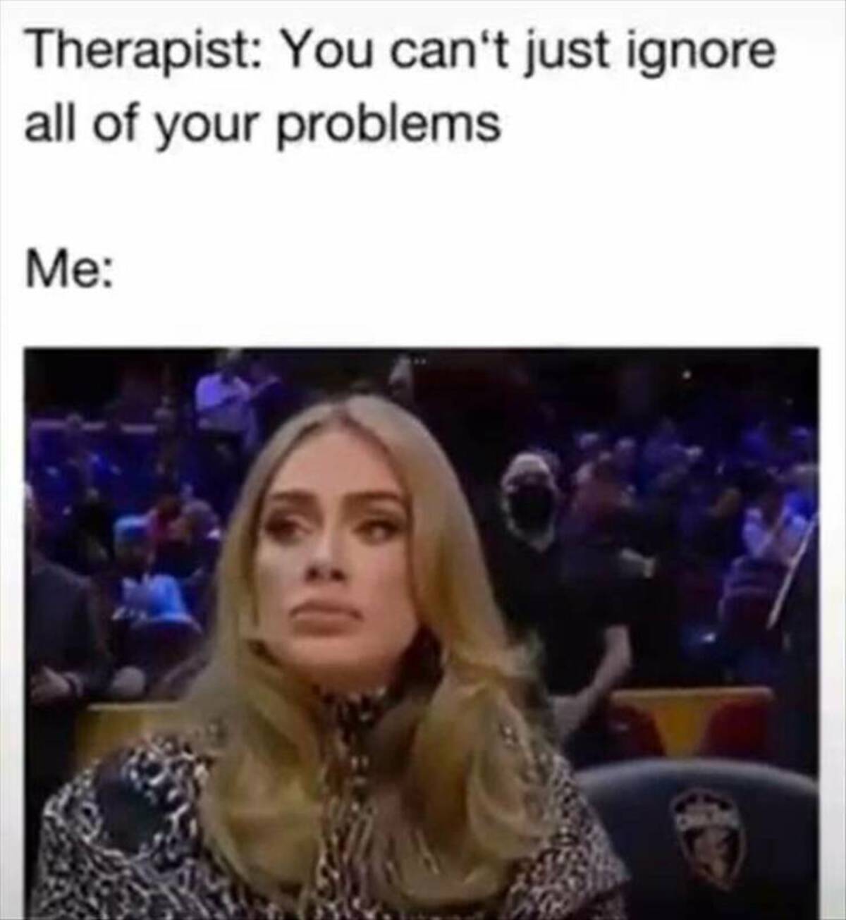 adele ignoring gif - Therapist You can't just ignore all of your problems Me