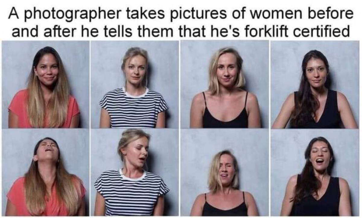 Photograph - A photographer takes pictures of women before and after he tells them that he's forklift certified 10