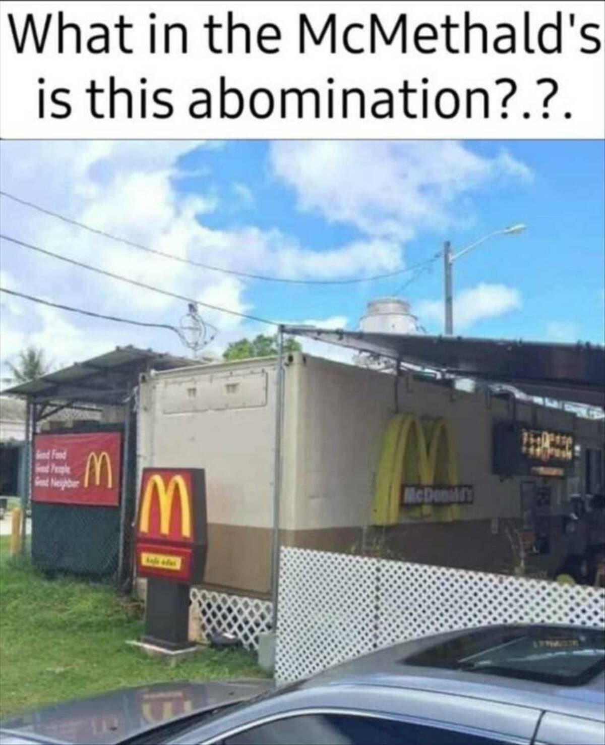 mcdonald's trailer park - What in the McMethald's is this abomination?.?. nd Food People Get Neighbor M M McDonald