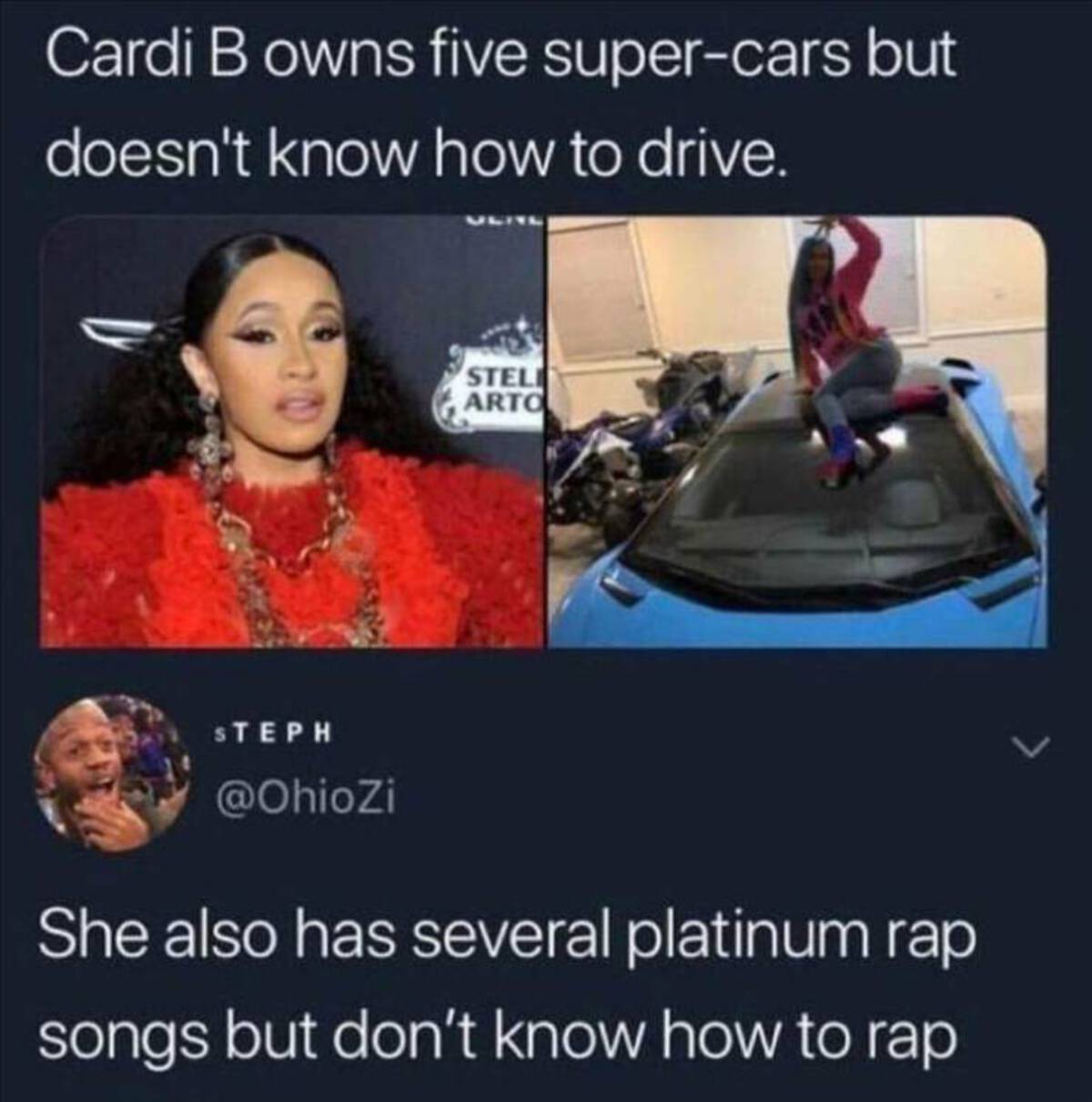 rare insults cardi b - Cardi B owns five supercars but doesn't know how to drive. Stel Arto Steph She also has several platinum rap songs but don't know how to rap