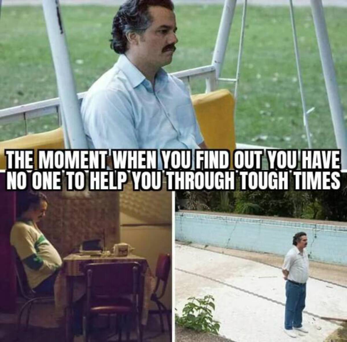 waiting for job meme - The Moment When You Find Out You Have No One To Help You Through Tough Times