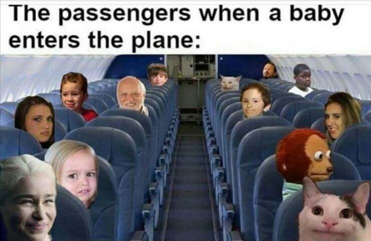 airport memes relatable - The passengers when a baby enters the plane