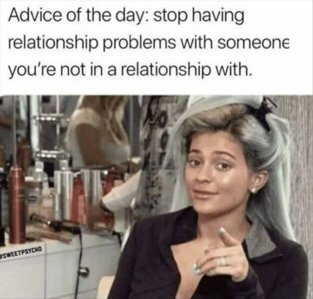 i m joking unless you re down meme - Advice of the day stop having relationship problems with someone you're not in a relationship with. Sweetpsycho