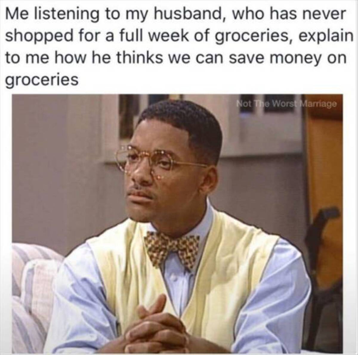 paying attention meme - Me listening to my husband, who has never shopped for a full week of groceries, explain to me how he thinks we can save money on groceries Not The Worst Marriage