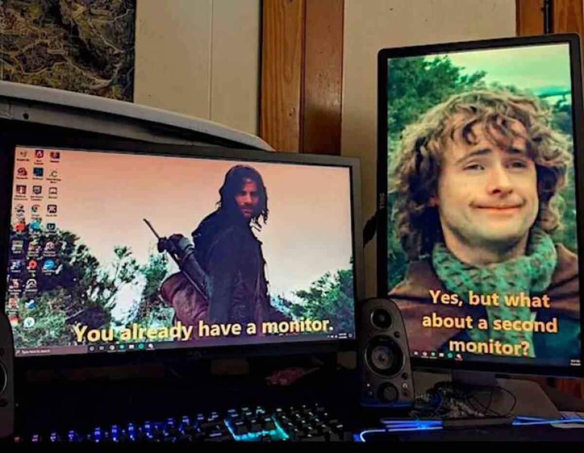 second breakfast meme monitora - C You already have a monitor. Yes, but what about a second monitor?