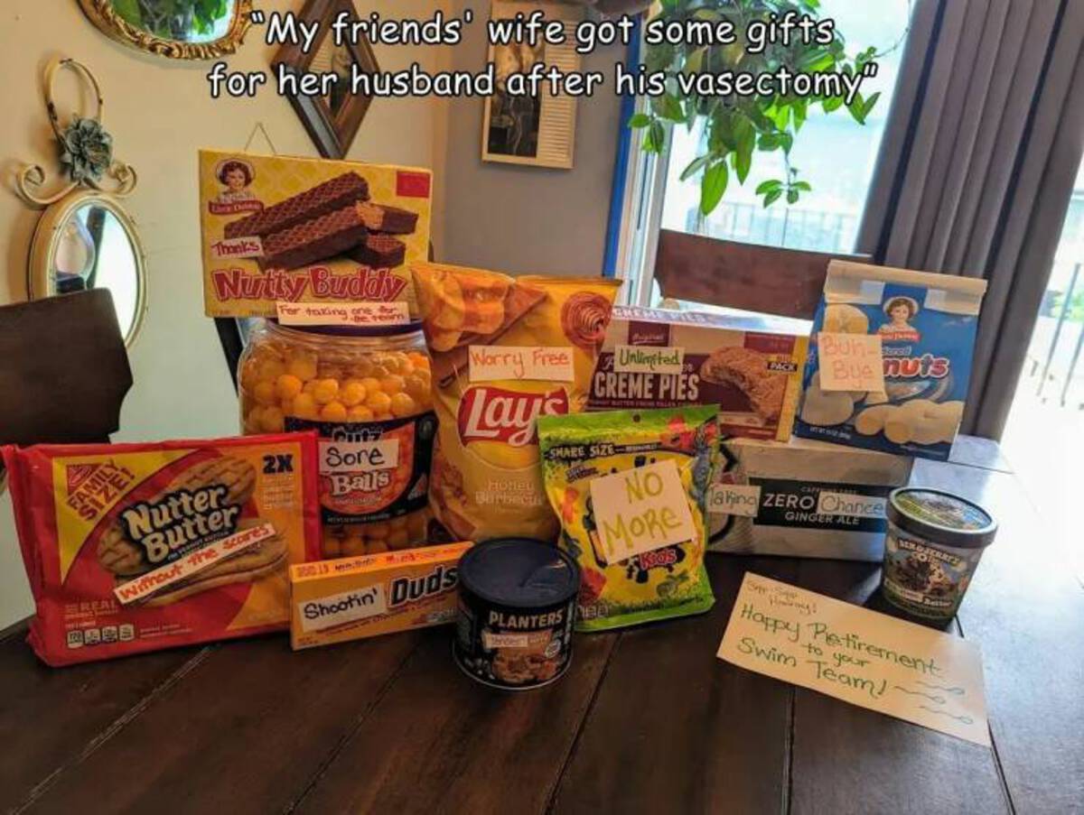 superfood - My friends wife got some gifts for her husband after his vasectomy Thanks Nutty Buddy For taxing rem Putz 2X Sore Balls Family Size! Breal Wars Nutter Butter Without the scores 200 13 meth Shootin' Duds Worry Free Lay's Homel Barbects Cheme Va