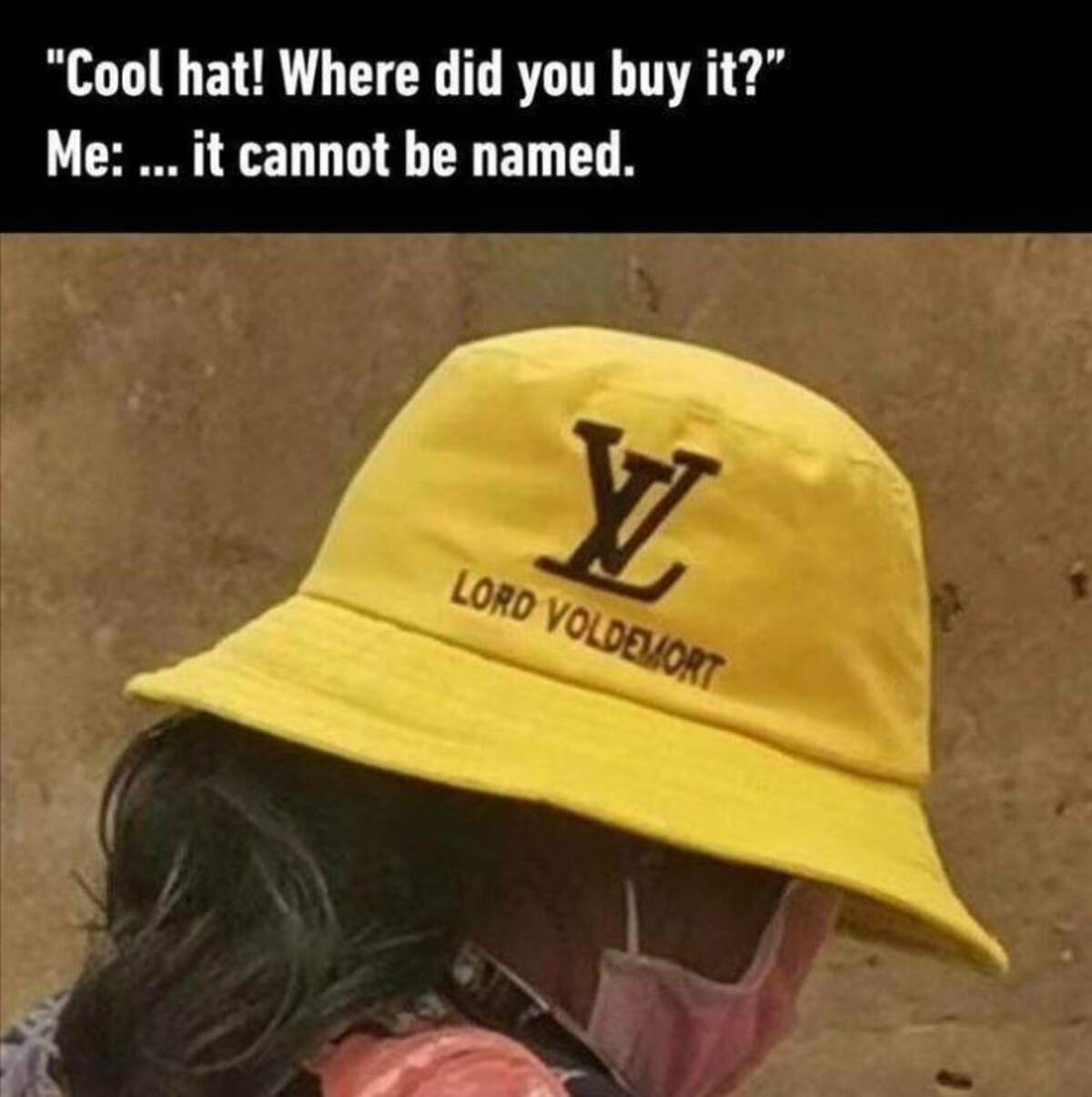 photo caption - "Cool hat! Where did you buy it?" Me ... it cannot be named. Y Lord Voldemort