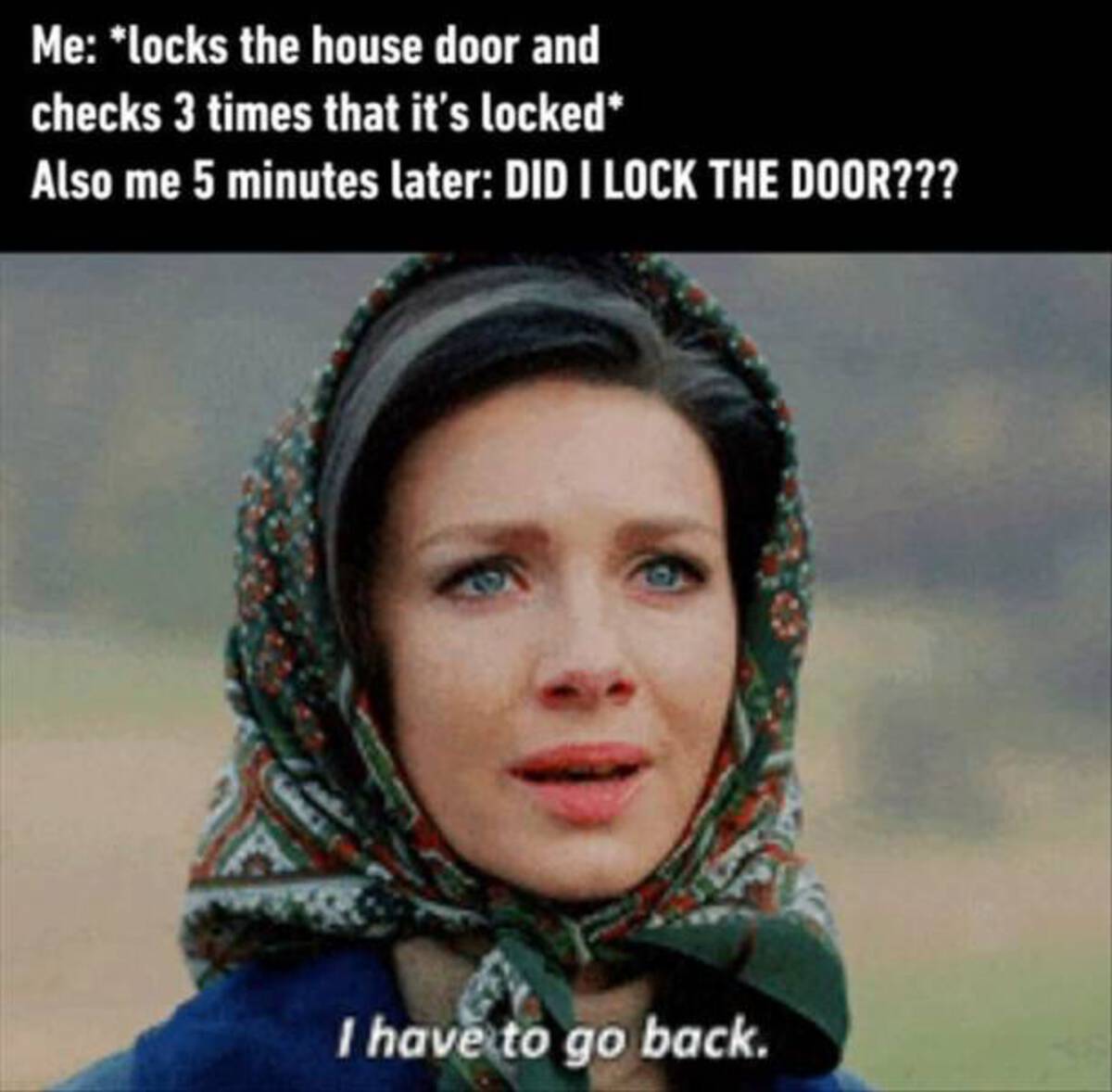 outlander book memes - Me locks the house door and checks 3 times that it's locked Also me 5 minutes later Did I Lock The Door??? I have to go back.