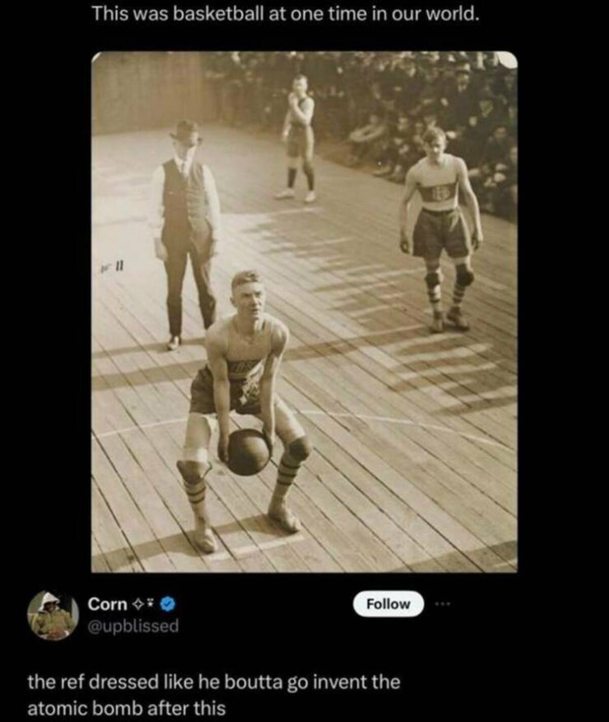 basketball at one time in our world - This was basketball at one time in our world. 11 Corn the ref dressed he boutta go invent the atomic bomb after this