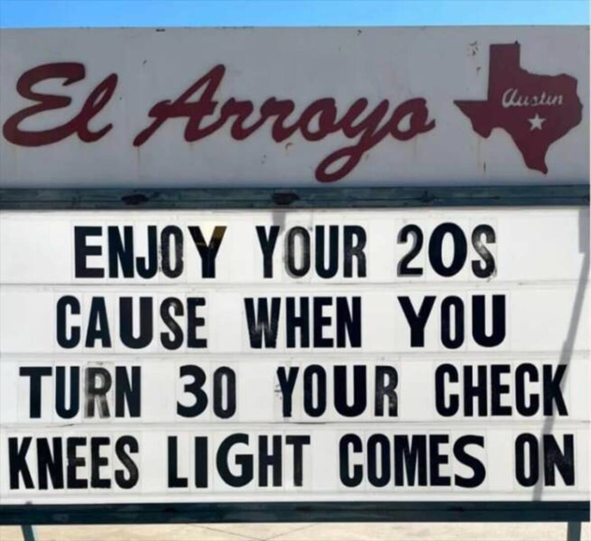 signage - El Arroyo Austin Enjoy Your 20S Cause When You Turn 30 Your Check Knees Light Comes On