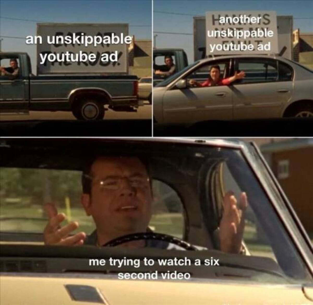 Funny meme - an unskippable youtube ad Hanother S unskippable youtube ad trying to watch a six second video