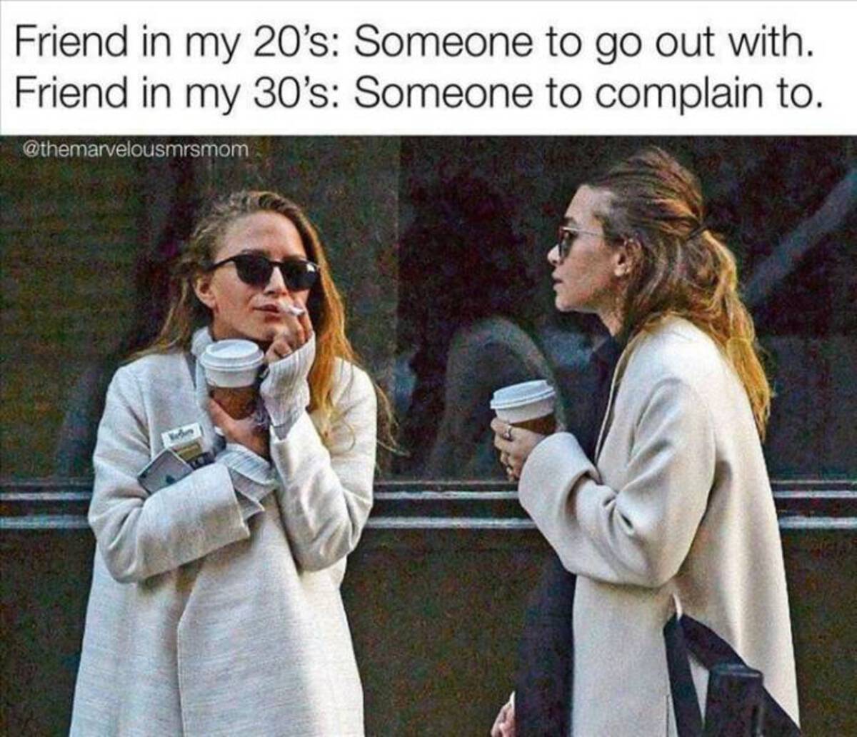 mary kate and ashley now smoking - Friend in my 20's Someone to go out with. Friend in my 30's Someone to complain to.