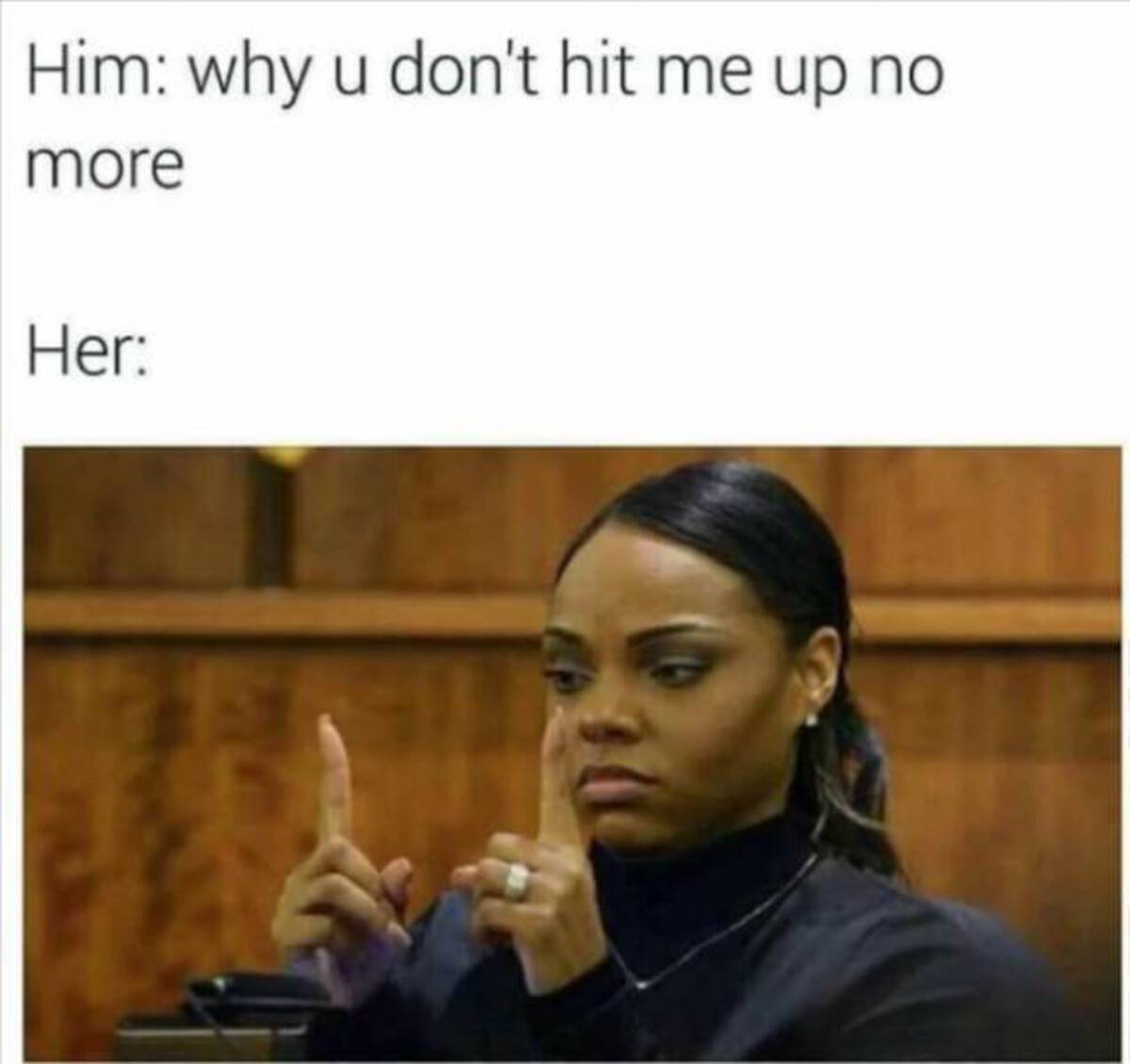 sex memes - Him why u don't hit me up no more Her