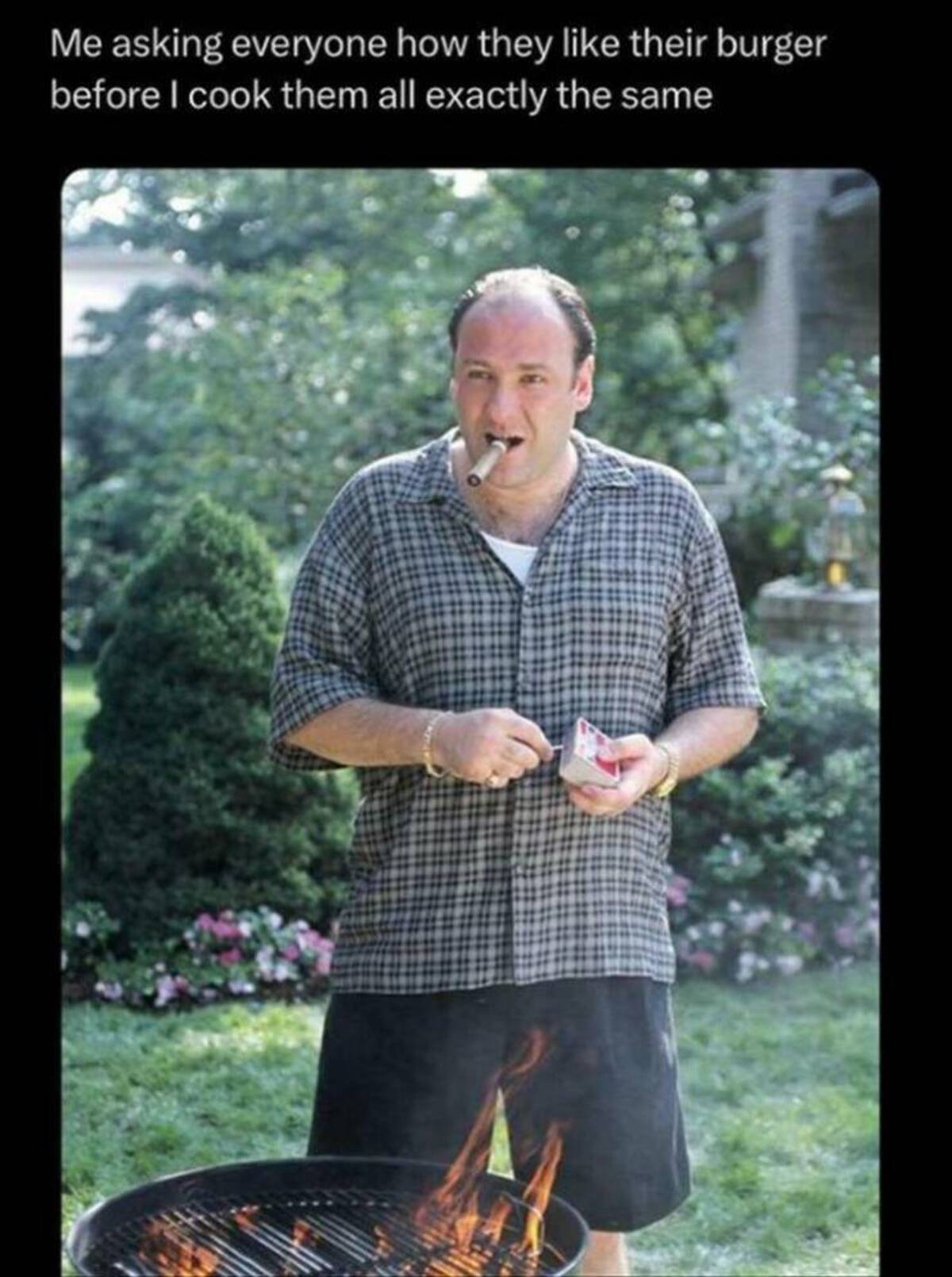 tony soprano bbq - Me asking everyone how they their burger before I cook them all exactly the same