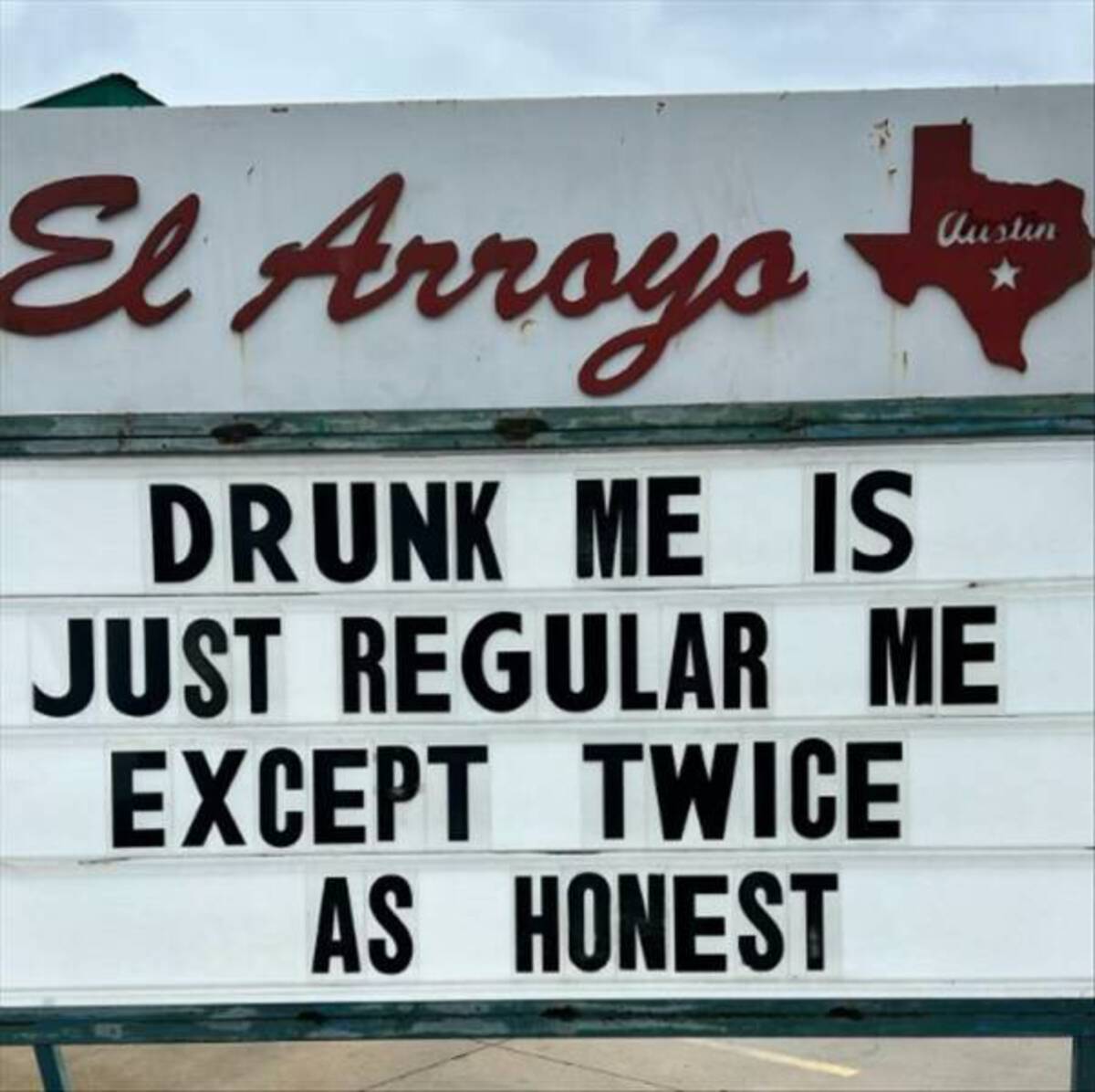 street sign - El Arroyo Drunk Me Is Austin Just Regular Me Except Twice As Honest