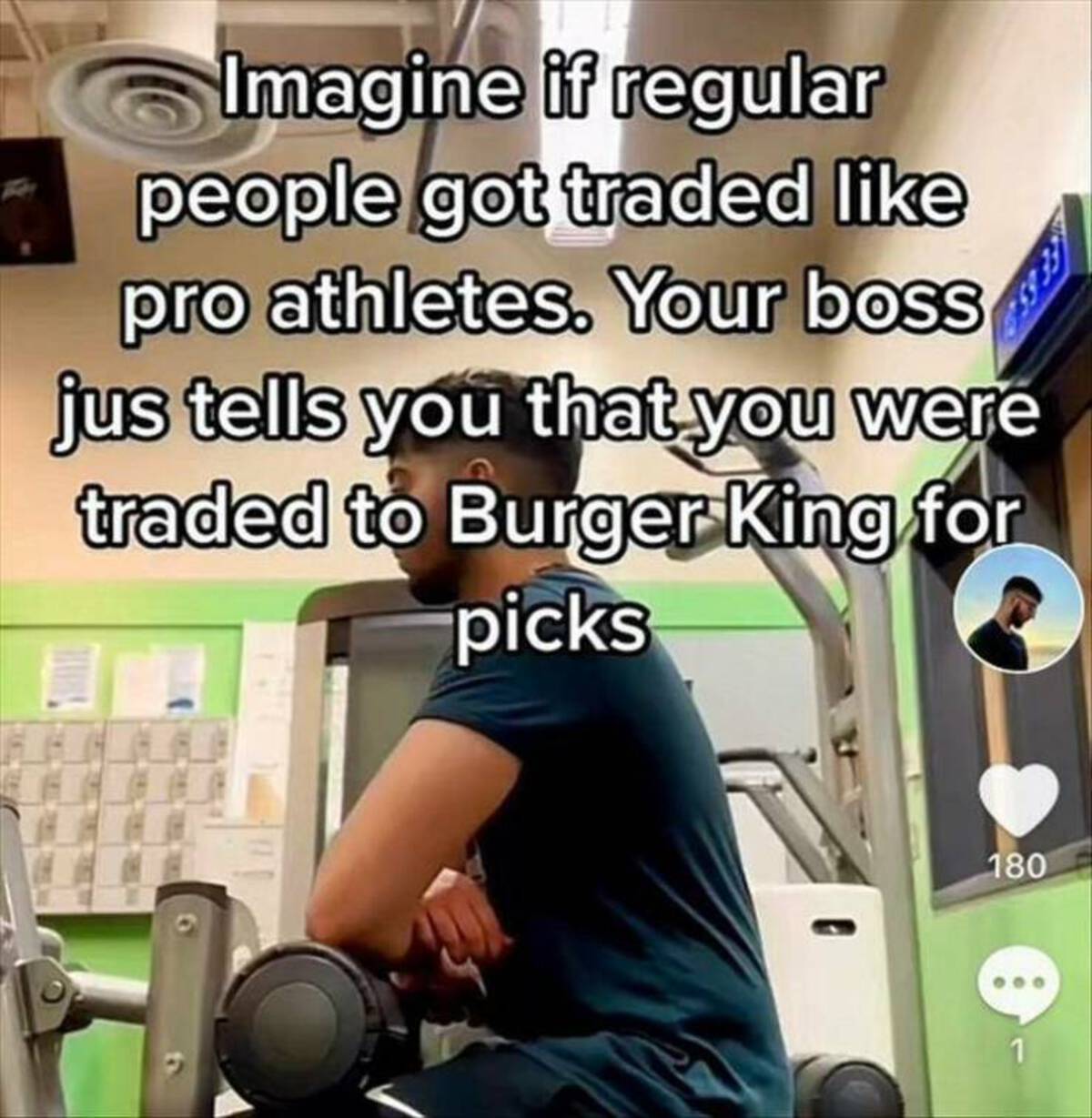 imagine if regular people got traded like pro athletes - 33333 Imagine if regular people got traded pro athletes. Your boss jus tells you that you were traded to Burger King for picks 180 1