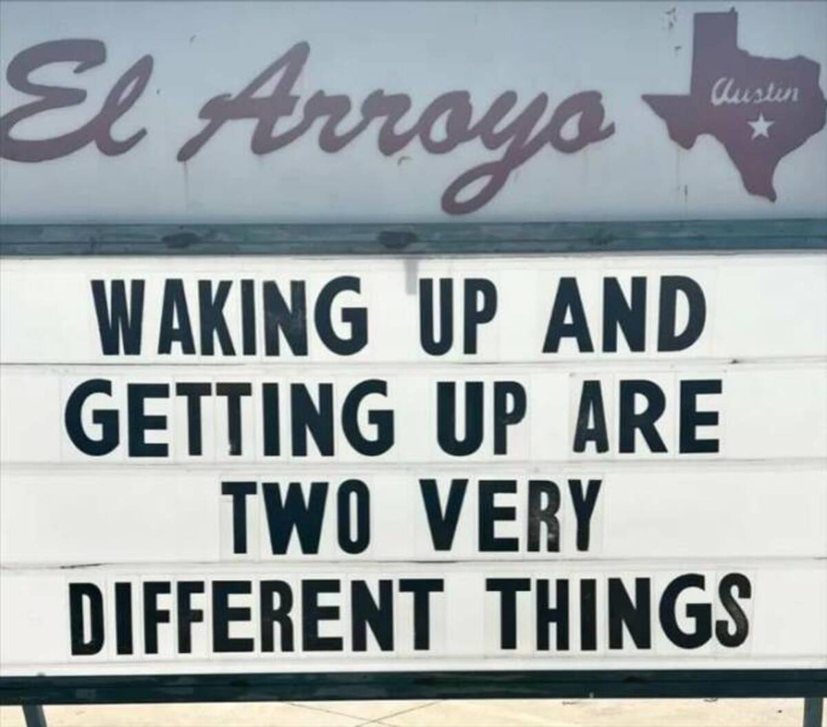 sign - El Arroyo Waking Up And Getting Up Are Two Very Austin Different Things