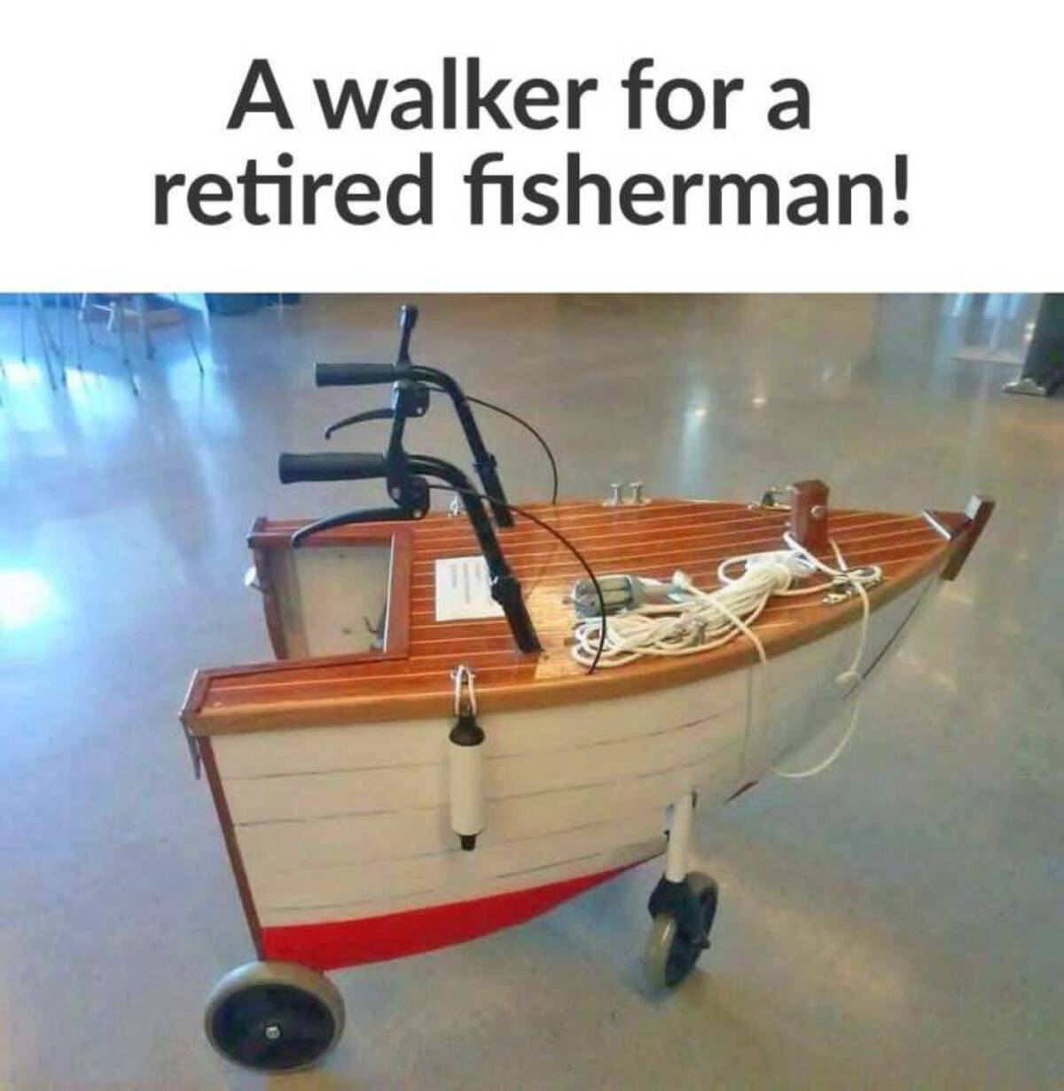 walker for retired fisherman - A walker for a retired fisherman! 11