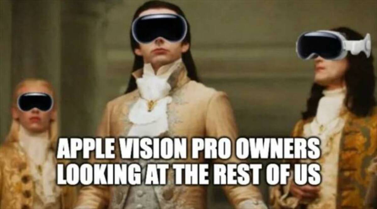 apple vision pro meme - Apple Vision Pro Owners Looking At The Rest Of Us
