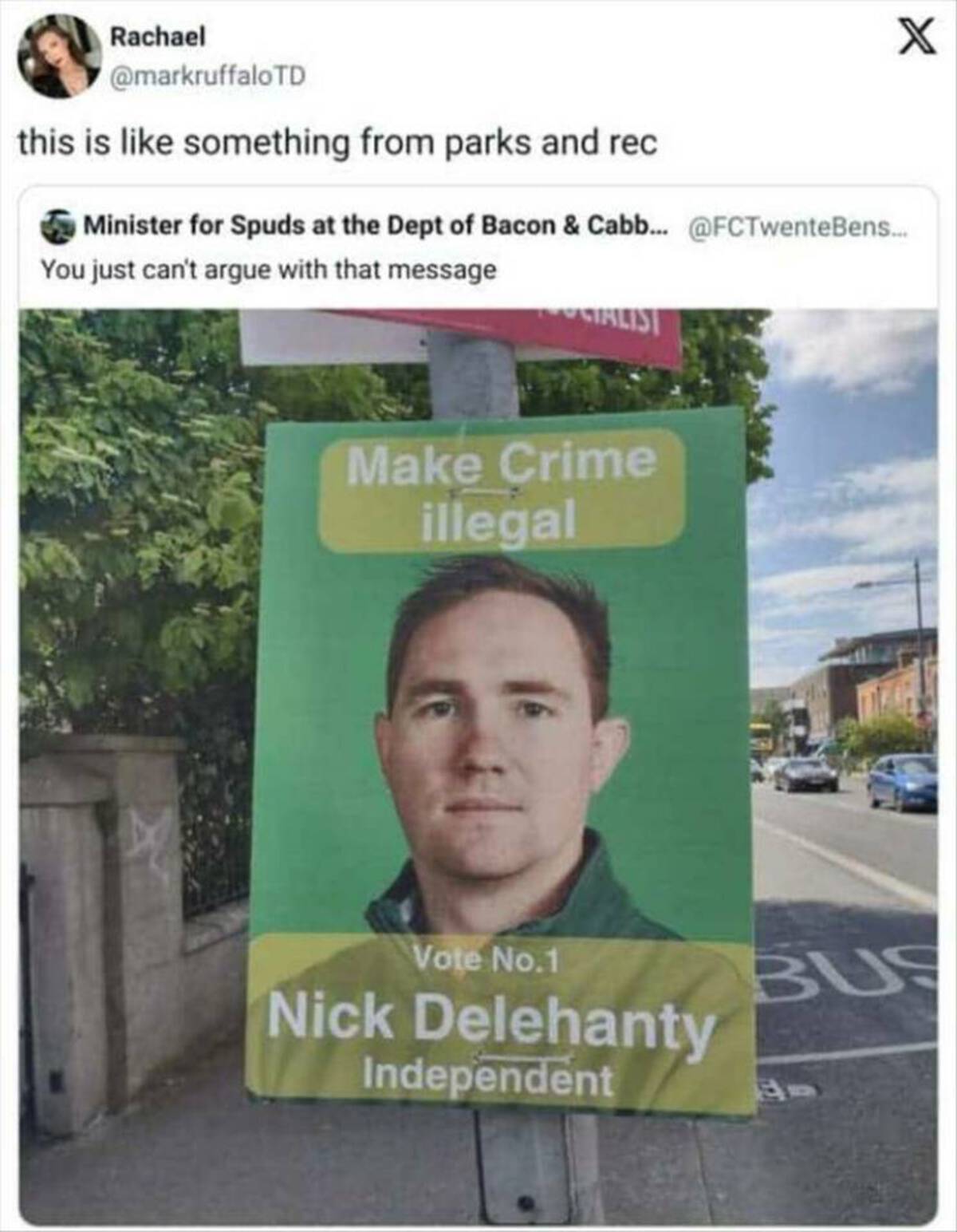 nick delahanty poster - Rachael Td this is something from parks and rec Minister for Spuds at the Dept of Bacon & Cabb... ... You just can't argue with that message Cialist Make Crime illegal Vote No.1 Nick Delehanty Independent X Bus