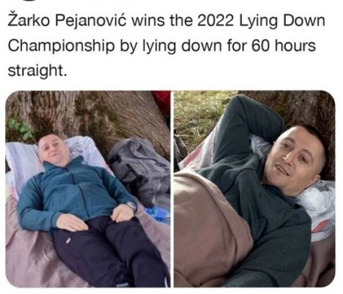 arko Pejanovi wins the 2022 Lying Down Championship by lying down for 60 hours straight.