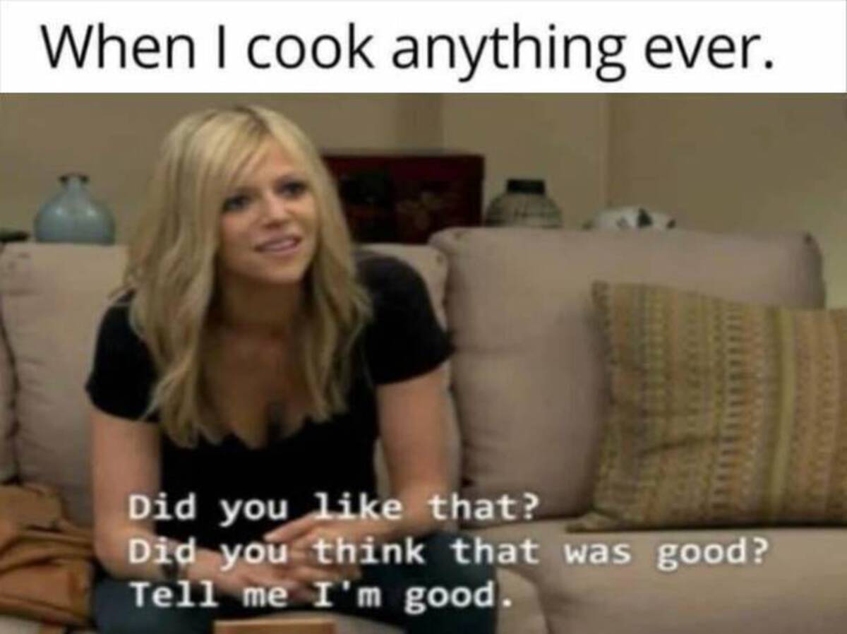 always sunny tell me i m good - When I cook anything ever. Did you that? Did you think that was good? Tell me I'm good.