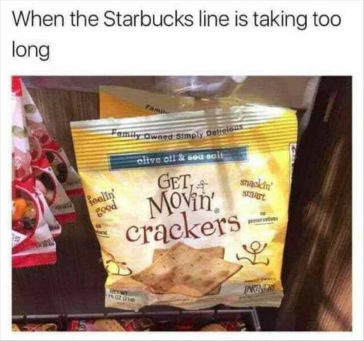 keep it moving crackers - When the Starbucks line is taking too long Family Owned Simply Detroious olive oil & sea salt Get, & Movin crackers feelin' good Ctwt 7502 218 snackin' smart Partners