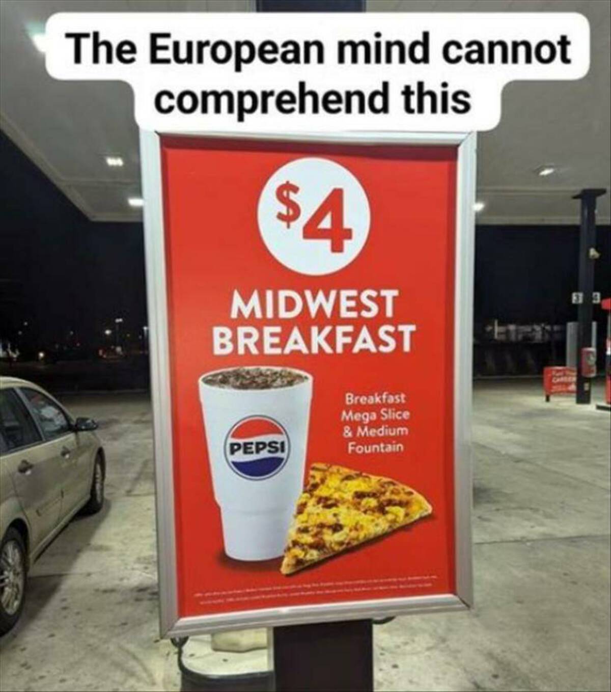 banner - The European mind cannot comprehend this $4 Midwest Breakfast Pepsi Breakfast Mega Slice & Medium Fountain