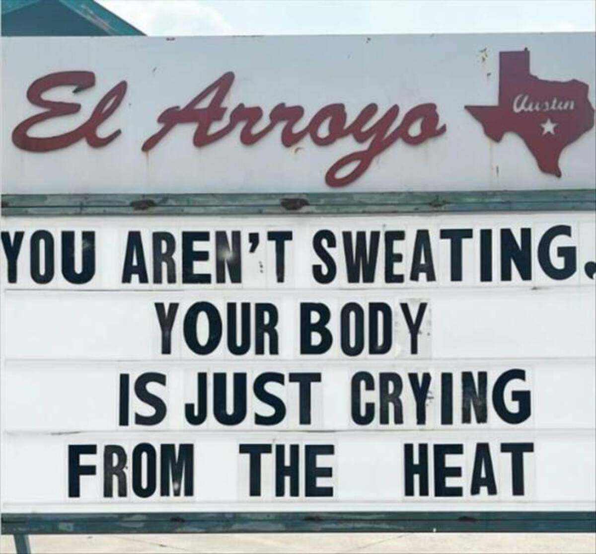 signage - El Arroyo Austin You Aren'T Sweating. Your Body Is Just Crying From The Heat