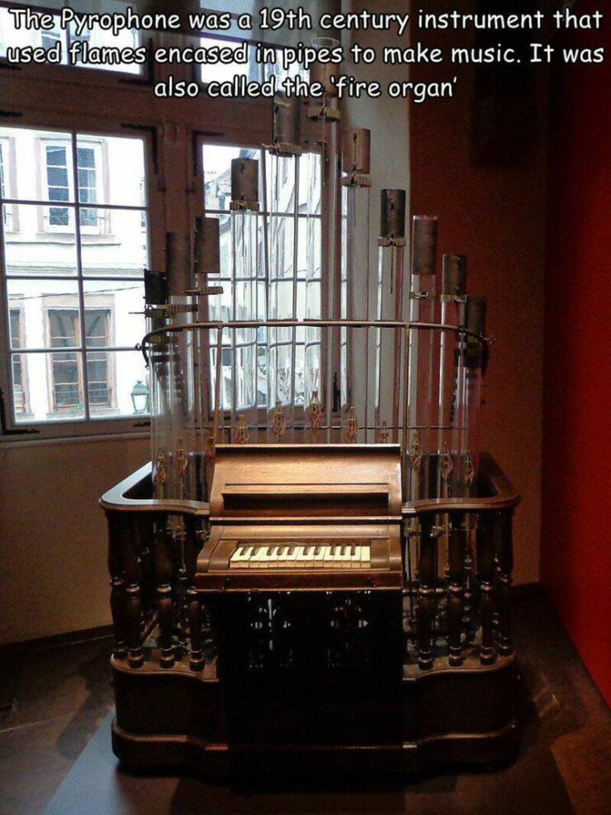 The Pyrophone was a 19th century instrument that used flames encased in pipes to make music. It was also called the 'fire organ'