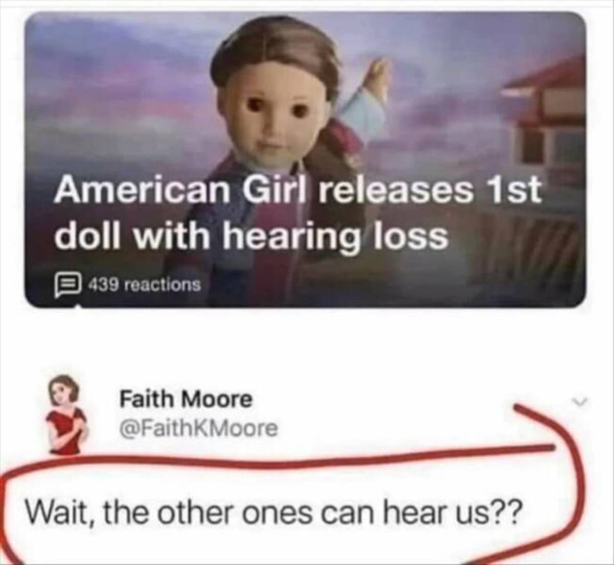 american girl doll hearing loss meme - American Girl releases 1st doll with hearing loss 439 reactions Faith Moore Wait, the other ones can hear us??