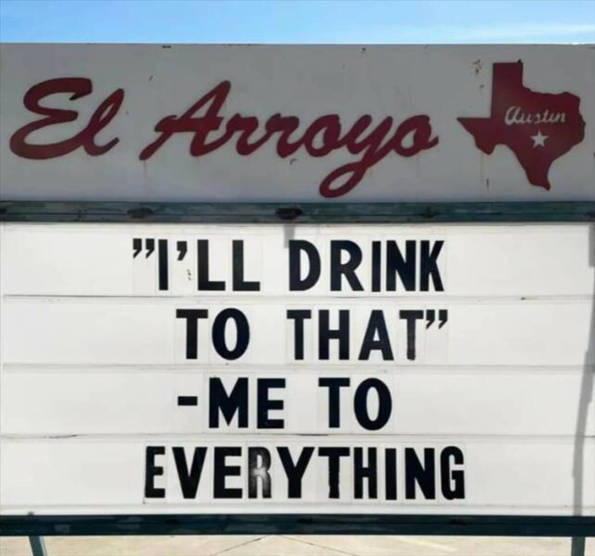 signage - El Arroyo "I'Ll Drink To That" Me To Everything austin