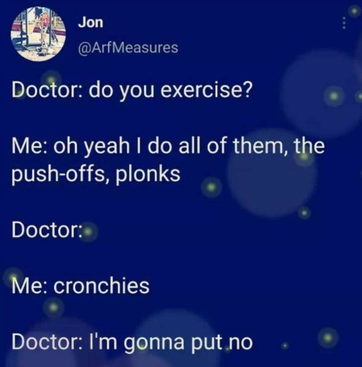 screenshot - Jon Doctor do you exercise? Me oh yeah I do all of them, the pushoffs, plonks Doctor Me cronchies Doctor I'm gonna put no