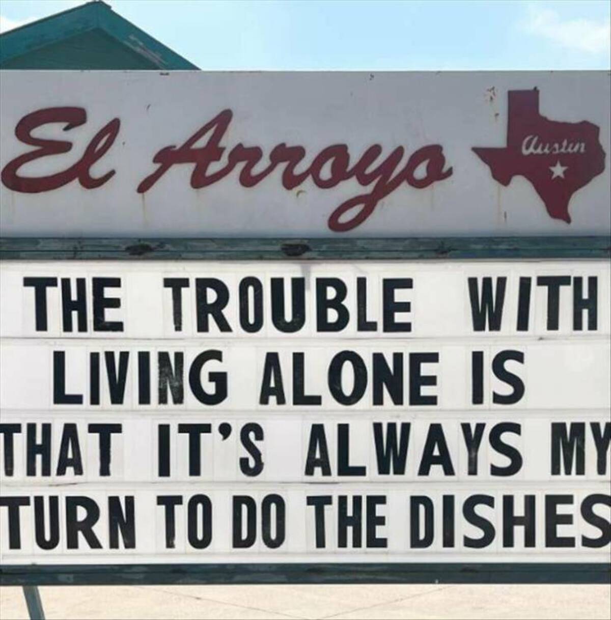 signage - El Arroyo austin The Trouble With Living Alone Is That It'S Always My Turn To Do The Dishes