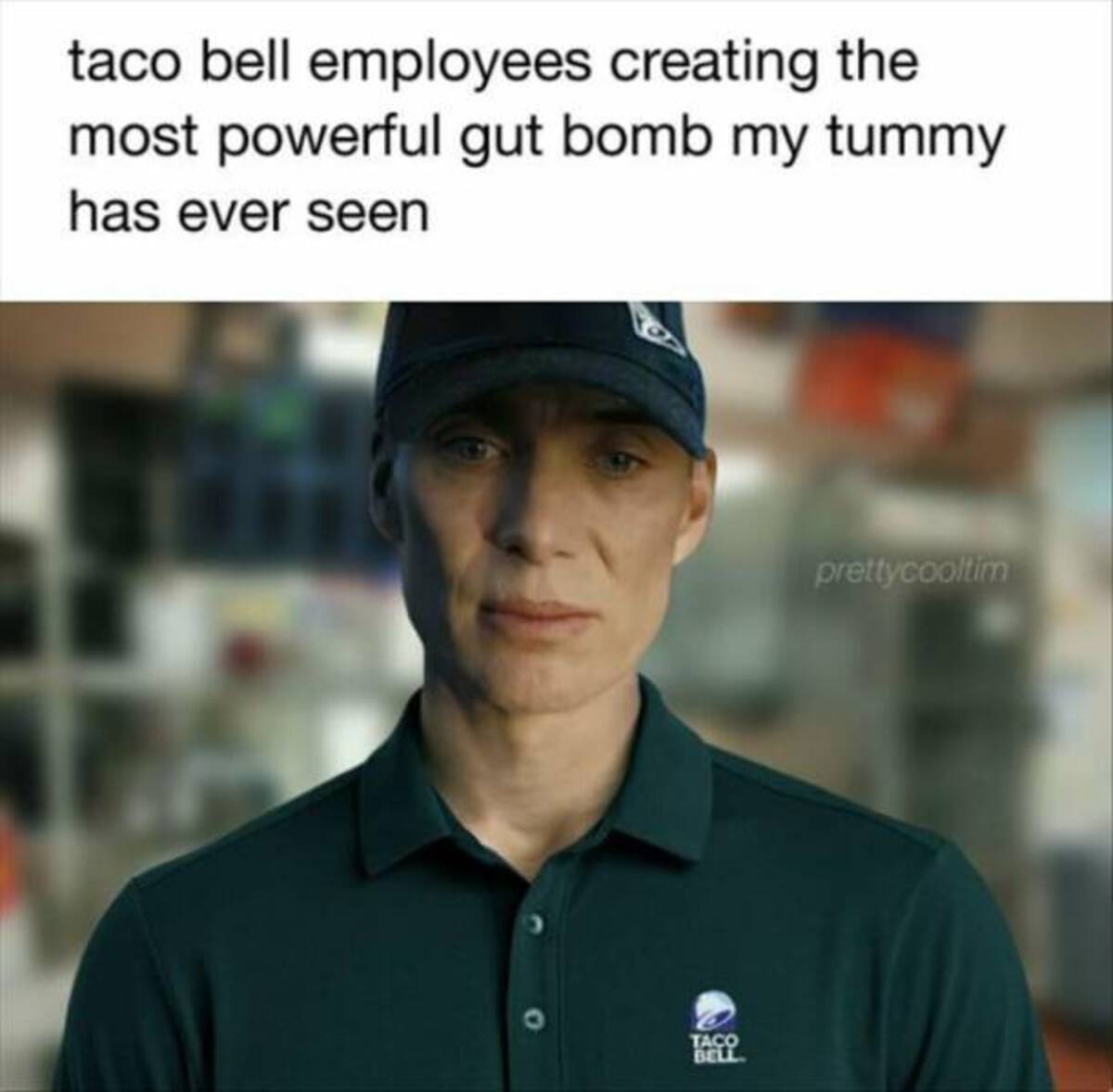 oppenheimer taco bell meme - taco bell employees creating the most powerful gut bomb my tummy has ever seen Taco Bell prettycooltim