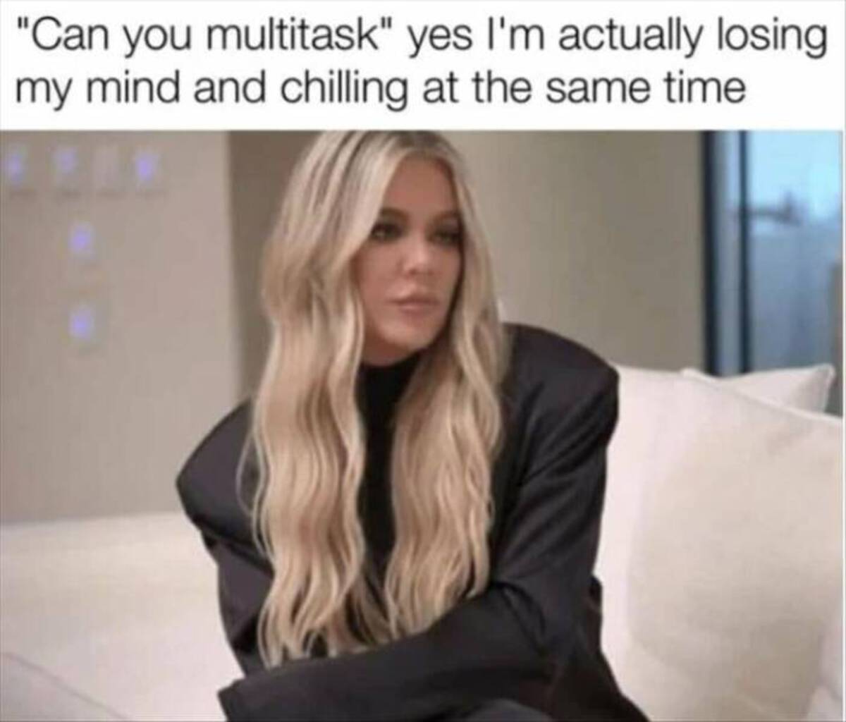 khloe kardashian kuwtk - "Can you multitask" yes I'm actually losing my mind and chilling at the same time