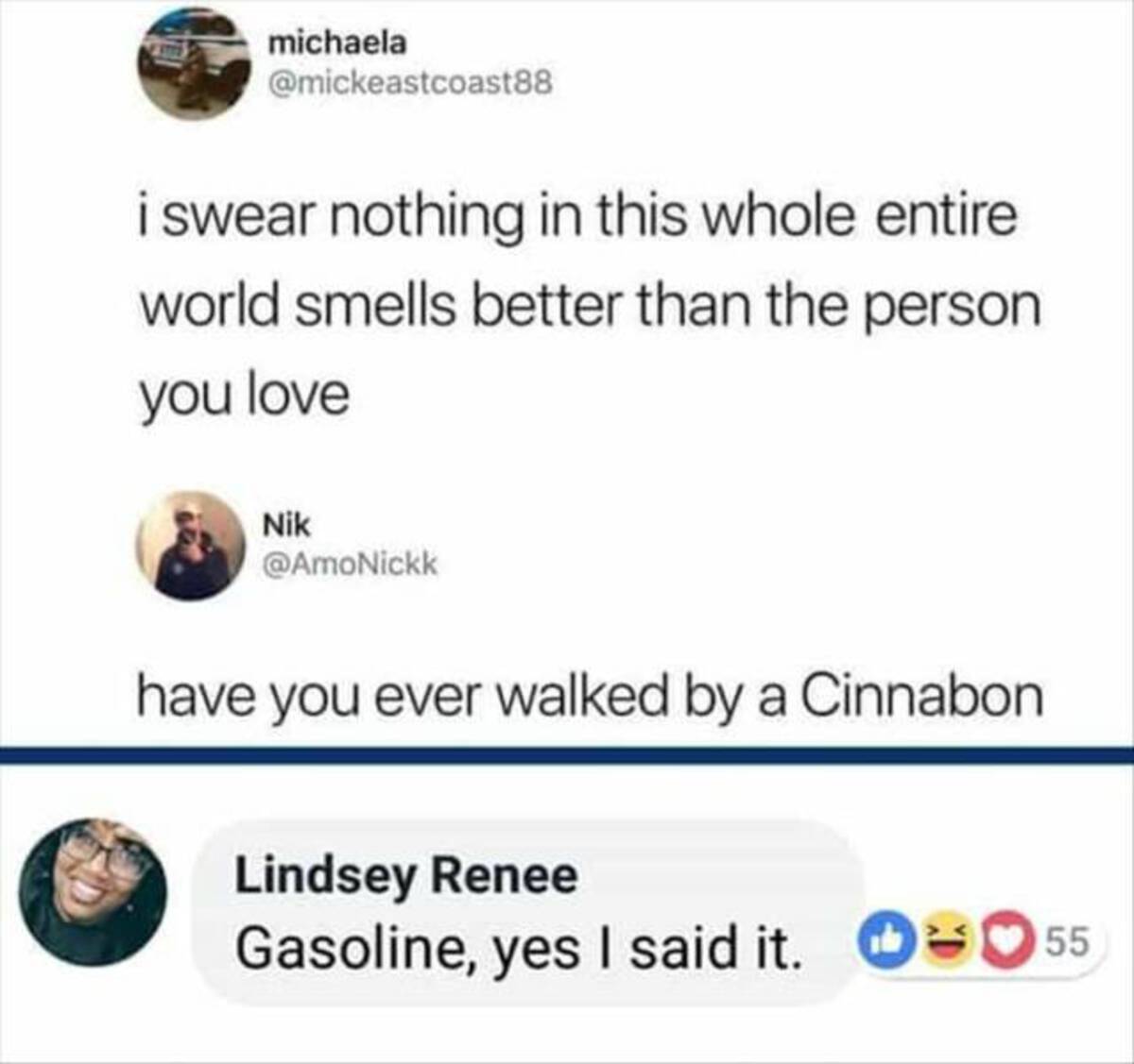 screenshot - michaela i swear nothing in this whole entire world smells better than the person you love Nik have you ever walked by a Cinnabon Lindsey Renee Gasoline, yes I said it. 55