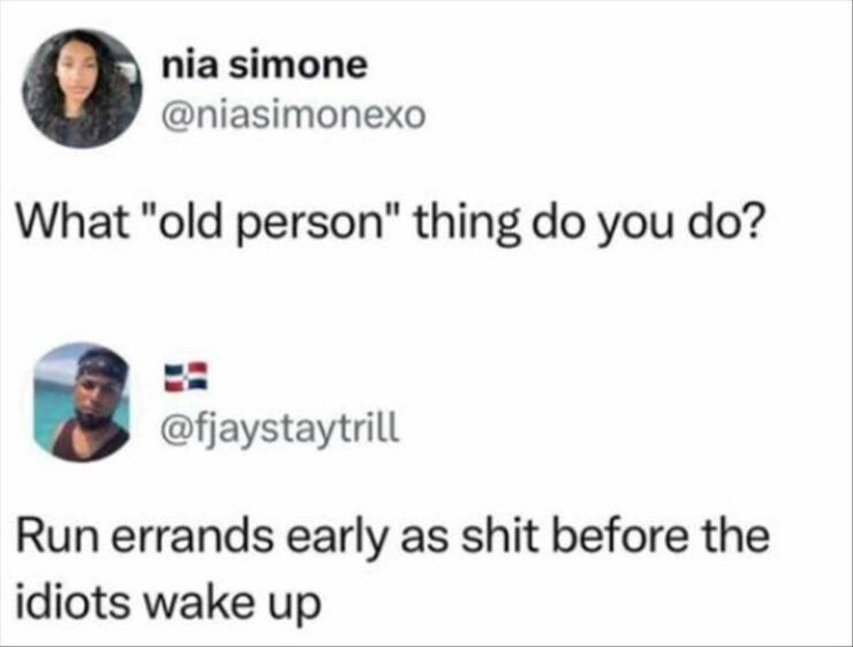 screenshot - nia simone What "old person" thing do you do? Run errands early as shit before the idiots wake up